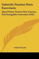 Gabrielis Naudaei Paris Exercitatio: Quod Senae Nomen Non Casena, Sed Senogallia Conveniat (1642) 1104862174 Book Cover