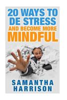 20 Ways to De Stress and Become More Mindful 1512357243 Book Cover