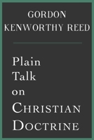 Plain Talk on Christian Doctrine 0997249099 Book Cover