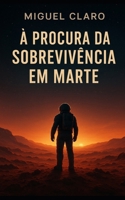 À Procura da Sobrevivência em Marte (Fronteiras do Amanhã - Ficção Científica Literária) (Portuguese Edition) B0GHDK2TG1 Book Cover