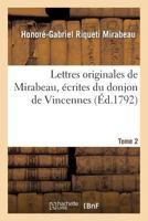 Lettres Originales de Mirabeau. Tome 2: A(c)Crites Du Donjon de Vincennes Pendant Les Anna(c)Es 1777, 78, 79 Et 80 2019597195 Book Cover