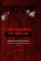 THE MAKING OF ABIGAIL: An Insider's Guide to the Film That Revolutionized Horror and Everything You Need to Know About the Cast, Characters, Trailer Reviews, Release date and Storyline B0CSDH6XWF Book Cover
