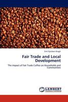 Fair Trade and Local Development: The impact of Fair Trade Coffee on Households and Communities 3845433582 Book Cover