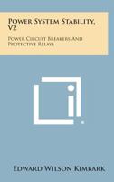 Power System Stability, V2: Power Circuit Breakers and Protective Relays 1258768321 Book Cover