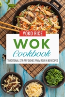 Wok Cookbook: Traditional Stir Fry Dishes From Asia In 80 Recipes B09FCFP8X1 Book Cover