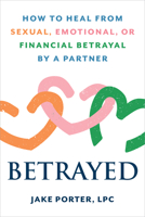 Betrayed: How to Heal from Sexual, Emotional, or Financial Betrayal by a Partner 1648488528 Book Cover