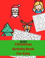 Christmas Activity Book For Kids 2018: Fun Christmas Coloring Pages,Maze,Christmas Word Search Holiday Activity Books for Kids 1979910871 Book Cover