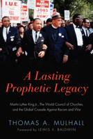 A Lasting Prophetic Legacy: Martin Luther King Jr., the World Council of Churches, and the Global Crusade Against Racism and War 1620327538 Book Cover