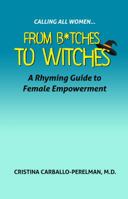 Calling All Women: From Bitches to Witches 0998417815 Book Cover