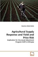 Agricultural Supply Response under Yield and Price Risk: Implication for Structural Adjustment Program (SAP) in Ethiopia 3639218779 Book Cover