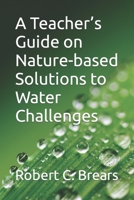 A Teacher’s Guide on Nature-based Solutions to Water Challenges B0CCXX5WZ5 Book Cover