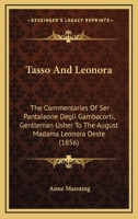 Tasso and Leonora; the Commentaries of Ser Pantaleone Degli Gambacorti, Gentleman Usher to the August Madama Leonora D'Este 0548722951 Book Cover