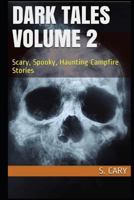 Dark Tales Volume 2: Scary, Spooky, Haunting Campfire Stories 1547110465 Book Cover