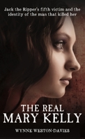 The Real Mary Kelly: Jack the Ripper's Fifth Victim and the Identity of the Man that Killed Her 1910536091 Book Cover