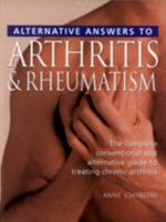 Alternative Answers to Arthritis & Rheumatism: The Complete Conventional and Alternative Guide to TreatingChronic Arthritis 0762102470 Book Cover