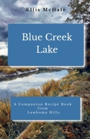 Blue Creek Lake Recipes: A Companion Recipe Book From Lawhoma Hills B0H494JLLK Book Cover