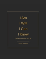 I Am I Will I Can I Know: 183 Affirmations For Life B0CQRPC7HZ Book Cover