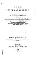 Dogs: Their Management Being a New Plan of Treating the Animal 1530776066 Book Cover