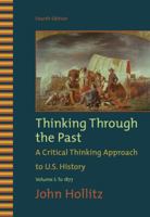 Thinking Through the Past: A Critical Thinking Approach to U.S. History: Volume 1: To 1877 0495799912 Book Cover