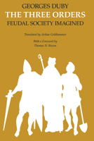 The Three Orders: Feudal Society Imagined 0226167720 Book Cover