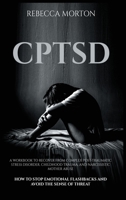 Cptsd: A Workbook to Recover from Complex Post-Traumatic Stress Disorder, Childhood Trauma, and Narcissistic Mother Abuse How to Stop Emotional Flashbacks and Avoid the Sense of Threat 1914176332 Book Cover