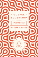 Gospel Eldership: Equipping a New Generation of Servant Leaders 1942572611 Book Cover