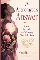 The Ademoyosis Answer: Pain, Periods and Getting Your Life Back B0H6V9H29X Book Cover