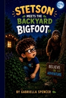 Stetson Meets the Backyard Bigfoot (Stetson Adventures) B0HFZY254Z Book Cover