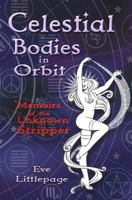 Celestial Bodies in Orbit: Memoirs of the Unknown Stripper 0615735541 Book Cover