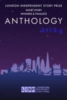London Independent Story Prize: Short Story Anthology 2024 1738467198 Book Cover