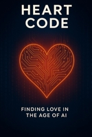 Heart Code: Finding Love in the Age of AI B0FLDMVL7J Book Cover