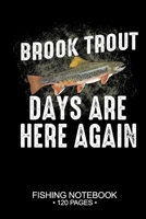 Brook Trout Days Are Here Again Fishing Notebook 120 Pages: 6"x 9'' College Ruled Lined Paperback Brook Trout Fish-ing Freshwater Game Fly Journal ... Planner Notepad Log-Book Paper Sheets School 1678861855 Book Cover