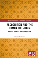 Recognition and the Human Life-Form: Beyond Identity and Difference 1032223324 Book Cover