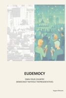 EUDEMOCY: OWN YOUR COUNTRY – DEMOCRACY WITHOUT REPRESENTATIVES B0FKGTZR33 Book Cover
