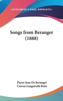 The Songs of B�ranger, in English: With a Sketch of the Author's Life 1175828866 Book Cover