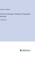 The Sun of Saratoga; A Romance of Burgoyne's Surrender: in large print 3387300050 Book Cover