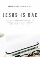 Jesus is Bae: A 31 Day Interactive Devotional to Discover What it Means To Be In a Relationship With Christ 1595559264 Book Cover