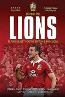 Behind the Lions: Playing Rugby for the British  Irish Lions 1909715123 Book Cover