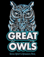GREAT OWLS Stress Relief & Relaxation Book: Owl Coloring Book For Adults Stress Relieving Designs, 70 Amazing Patterns, Coloring Book For Adults Relaxation. B083XTGS2S Book Cover