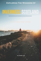 Exploring The Wonders Of Inverness, Scotland B0GHQLW262 Book Cover