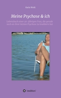 Meine Psychose & ich: Lebensbuch einer 56-j�hrigen Frau, die gerade noch an ihrer letzten Psychose zu knabbern hat 3347241002 Book Cover