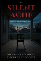The Silent Ache: Living Loving and Greving Until That Final Goodbye B0GX1N9QHY Book Cover