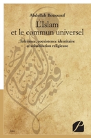 L'Islam et le commun universel: Tolérance, Coexistence Identitaire Et Cohabitation Religieuse (French Edition) 2754735925 Book Cover