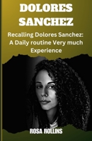 Dolores Sanchez: Recalling Dolores Sanchez: A Daily routine Very much Experience B0CLSHKRSS Book Cover
