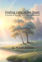 Finding Light in the Quiet: A Journey of Strength, Reflection, and Renewal B0GSMVQ7KW Book Cover