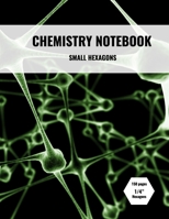 Chemistry Notebook: Small 1/4 inch Hexagons 1693572710 Book Cover