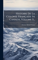 Histoire De La Colonie Française In Canada, Volume 3... (French Edition) 1024725901 Book Cover