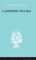 The Japanese Village Ils 56 (International Library of Sociology) 0415175631 Book Cover