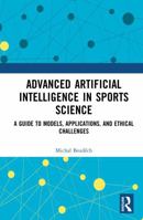 Advanced Artificial Intelligence in Sports Science: A Guide to Models, Applications, and Ethical Challenges 1041277997 Book Cover