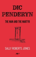 Dic Penderyn: The Man and the Martyr 1800991843 Book Cover